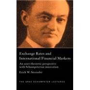 Exchange Rates and International Finance Markets: An Asset-Theoretic Perspective with Schumpeterian Perspective by Streissler; Erich W, 9780415277464