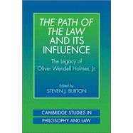 The Path of the Law and its Influence: The Legacy of Oliver Wendell Holmes, Jr by Edited by Steven J. Burton, 9780521037464