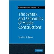 The Syntax and Semantics of Middle Constructions: A Study with Special Reference to German by Sarah M. B. Fagan, 9780521107464
