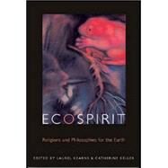 Ecospirit Religions and Philosophies for the Earth by Kearns, Laurel; Keller, Catherine, 9780823227464