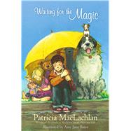 Waiting for the Magic by MacLachlan, Patricia; Bates, Amy June, 9781416927464