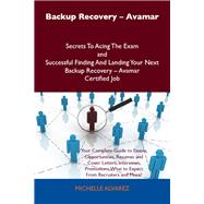 Backup Recovery - Avamar Secrets to Acing the Exam and Successful Finding and Landing Your Next Backup Recovery - Avamar Certified Job by Alvarez, Michelle, 9781486157464