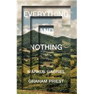 Everything and Nothing by Priest, Graham; Gabriel, Markus, 9781509537464