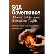SOA Governance Achieving and Sustaining Business and IT Agility by Brown, William A.; Laird, Robert; Gee, Clive; Mitra, Tilak, 9780137147465