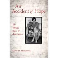 An Accident of Hope: The Therapy Tapes of Anne Sexton by Skorczewski; Dawn M., 9780415887465