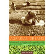Agrarian Dreams: The Paradox of Organic Farming in California by Guthman, Julie, 9780520277465