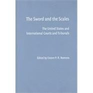 The Sword and the Scales: The United States and International Courts and Tribunals by Edited by Cesare P. R.  Romano, 9780521407465