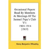 Occasional Papers Read By Members At Meetings Of The Samuel Pepy's Club by Wheatley, Henry Benjamin, 9780548787465