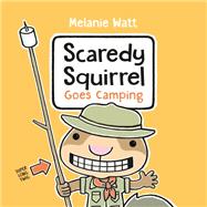 Scaredy Squirrel Goes Camping by Watt, Melanie, 9780593307465