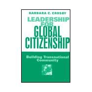 Leadership for Global Citizenship : Building Transnational Community by Barbara C. Crosby, 9780761917465