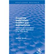 Corporate imperialism: Conflict and expropriation: Conflict and expropriation by Girvan,Norman, 9781138897465