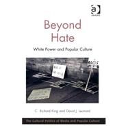 Beyond Hate: White Power and Popular Culture by King,C. Richard, 9781472427465