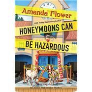 Honeymoons Can Be Hazardous by Flower, Amanda, 9781496737465