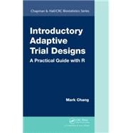 Introductory Adaptive Trial Designs: A Practical Guide with R by Chang; Mark, 9781498717465