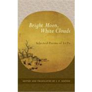 Bright Moon, White Clouds Selected Poems of Li Po by Seaton, J. P.; Po, Li, 9781590307465