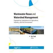 Wastewater Reuse and Watershed Management: Engineering Implications for Agriculture, Industry, and the Environment by Singh,Ajai, 9781771887465