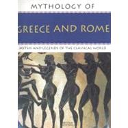 Mythology of Greece & Rome by Cotterell, Arthur, 9781844767465