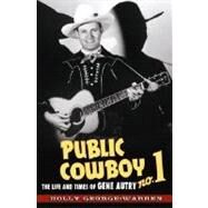 Public Cowboy No. 1 The Life and Times of Gene Autry by George-Warren, Holly, 9780195177466