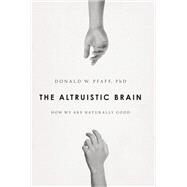 The Altruistic Brain How We Are Naturally Good by Pfaff, Donald W, 9780199377466
