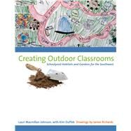 Creating Outdoor Classrooms : Schoolyard Habitats and Gardens for the Southwest by Johnson, Lauri Macmillan; Duffek, Kim (CON); Richards, James, 9780292717466