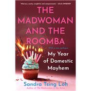 The Madwoman and the Roomba My Year of Domestic Mayhem by Loh, Sandra Tsing, 9780393867466