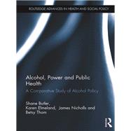 Alcohol, Power and Public Health: A comparative study of alcohol policy by Butler; Shane, 9780415637466