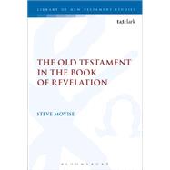 The Old Testament in the Book of Revelation by Moyise, Steve, 9780567657466