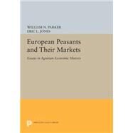 European Peasants and Their Markets by Parker, William N.; Jones, Eric L., 9780691617466