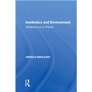 Aesthetics and Environment: Variations on a Theme by Berleant,Arnold, 9780815387466