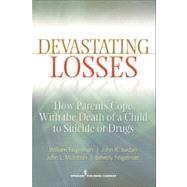 Devastating Losses: How Parents Cope with the Death of a Child to Suicide or Drugs by Feigelman, William, 9780826107466