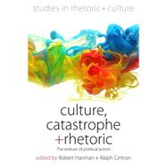 Culture, Catastrophe, and Rhetoric by Hariman, Robert; Cintron, Ralph, 9781782387466