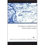 The Manor in Medieval and Early Modern Ireland by Lyttleton, James; O'Keeffe, Tadhg, 9781851827466