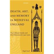 Death, Art, and Memory in Medieval England The Cobham Family and Their Monuments, 1300-1500 by Saul, Nigel, 9780198207467