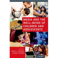 Media and the Well-Being of Children and Adolescents by Jordan, Amy B.; Romer, Daniel, 9780199987467