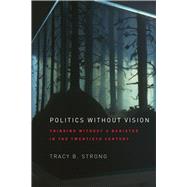 Politics Without Vision by Strong, Tracy B., 9780226777467