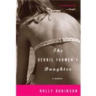 The Gerbil Farmer's Daughter A Memoir by ROBINSON, HOLLY, 9780307337467