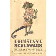 The Louisiana Scalawags by Wetta, Frank J., 9780807147467