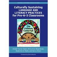 Culturally Sustaining Language and Literacy Practices for Pre-K–3 Classrooms: The Children Come Full by Kindel Turner Nash, Alicia Arce-Boardman, Roderick D Peele,  Kerry, 9780807767467