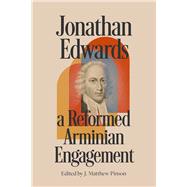 Jonathan Edwards A Reformed Arminian Engagement by Pinson, J. Matthew, 9781087777467