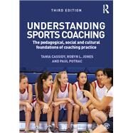 Understanding Sports Coaching: The Pedagogical, Social and Cultural Foundations of Coaching Practice by Cassidy; Tania G., 9780415857468