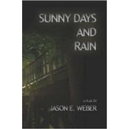 Sunny Days and Rain by Weber, Jason E., 9780615147468