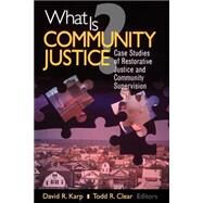 What Is Community Justice? : Case Studies of Restorative Justice and Community Supervision by David R Karp, 9780761987468