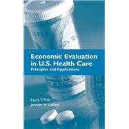 Economic Evaluation in U.S. Health Care: Principles and Applications by Pizzi, Laura T.; Lofland, Jennifer, 9780763727468
