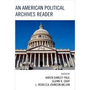 An American Political Archives Reader by Gray, Glenn; Melvin, Rebecca Johnson; Paul, Karen D., 9780810867468