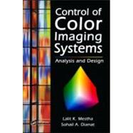 Control of Color Imaging Systems: Analysis and Design by Mestha; L. K., 9780849337468