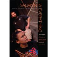 Salmon Is Everything by May, Theresa; Burcell, Suzanne (CON); McCovey, Kathleen (CON); O'Hara, Jean (CON); Bettles, Gordon, 9780870717468