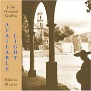 Available Light Exile in Mexico by Griffin, John Howard, 9780916727468