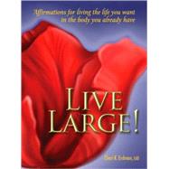Live Large! Affirmations for Living the Life You Want in the Body You Already Have by Erdman, Cheri K., 9780936077468