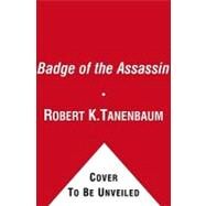 Badge of the Assassin by Tanenbaum, Robert K.; Rosenberg, Philip, 9781451607468