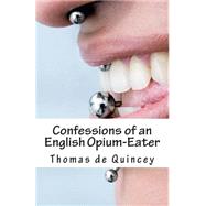 Confessions of an English Opium-eater by De Quincey, Thomas, 9781507757468